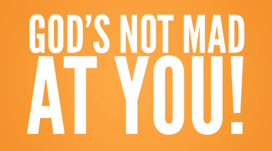 God's Not Mad At You