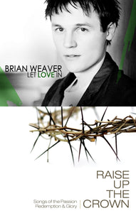 Brian Weaver Let Love In + Raise Up the Crown 2CD